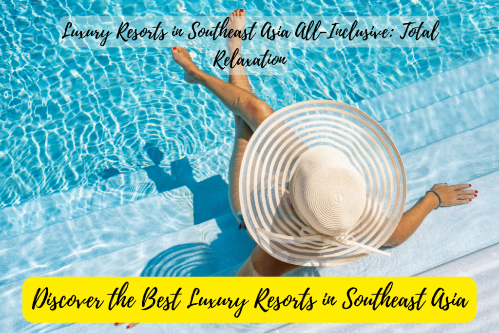 Luxury Resorts in Southeast Asia All-Inclusive: Total Relaxation