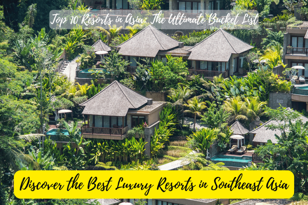Top 10 Resorts in Asia: The Ultimate Bucket List