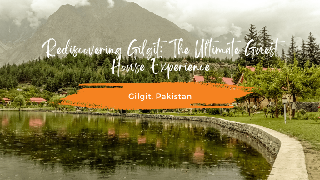Rediscovering Gilgit: The Ultimate Guest House Experience