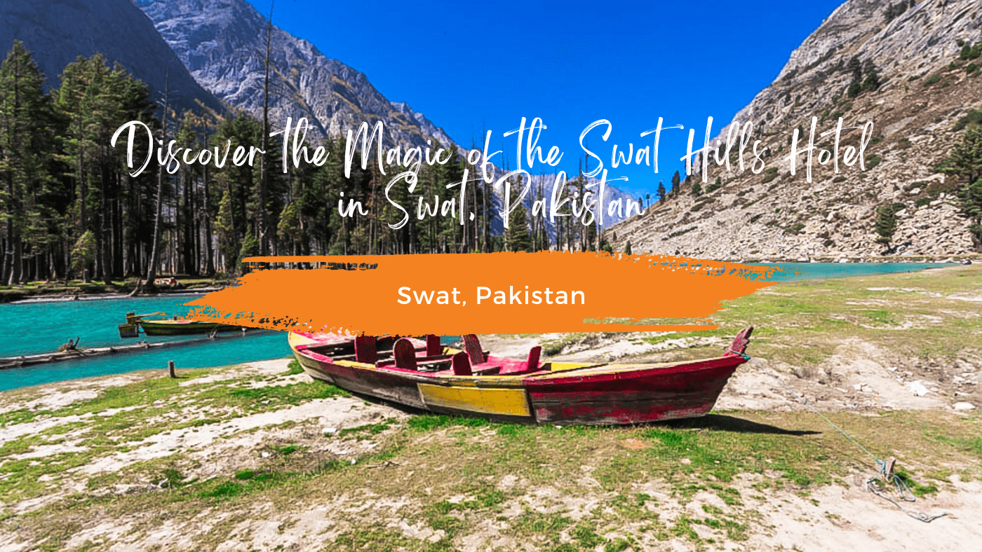 Discover the Magic of the Swat Hills Hotel in Swat, Pakistan